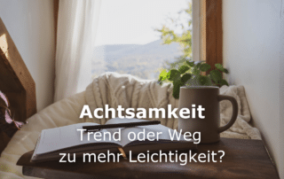 Achtsamkeit: Trend oder Weg zu mehrmLeichtigkeit?