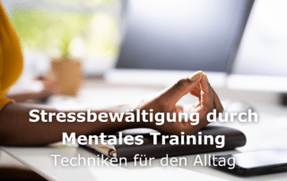 Stressbewältigung durch Mentales Training – Techniken für den Alltag