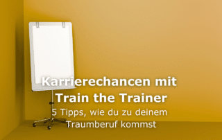 Karrierechancen mit „Train the Trainer“: 5 Tipps, wie du zu deinem Traumberuf als Trainer*in kommst