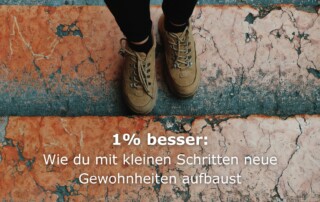 1 % besser: Wie du mit kleinen Schritten neue Gewohnheiten aufbaust